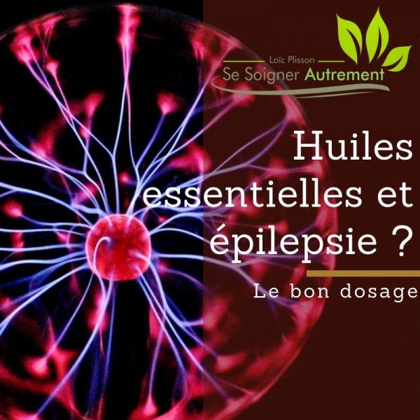 Huiles essentielles et épilepsie ? Le bon dosage