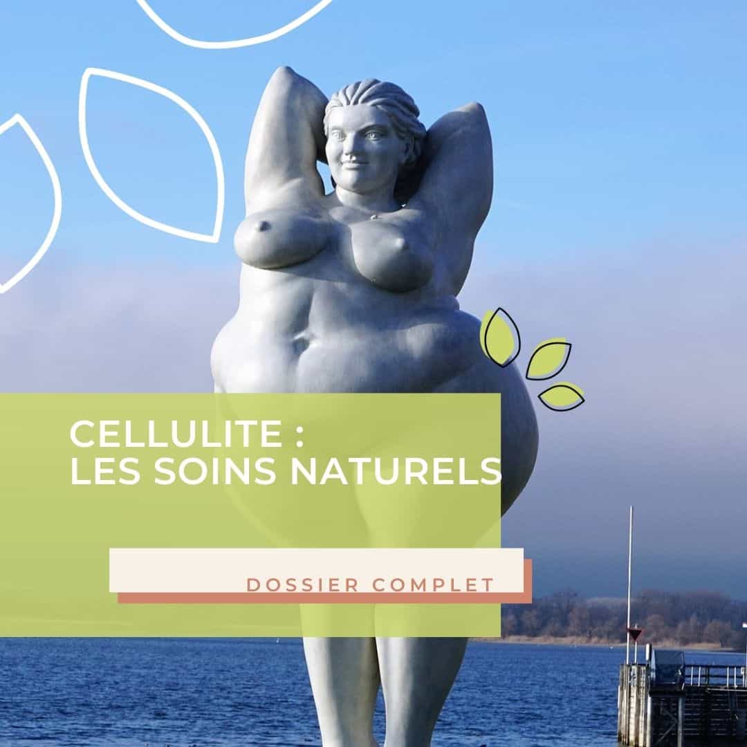 Cellulite : Quels soins naturels (Huiles Essentielles, Hydrolats, Huile de massage…) ? Dossier complet