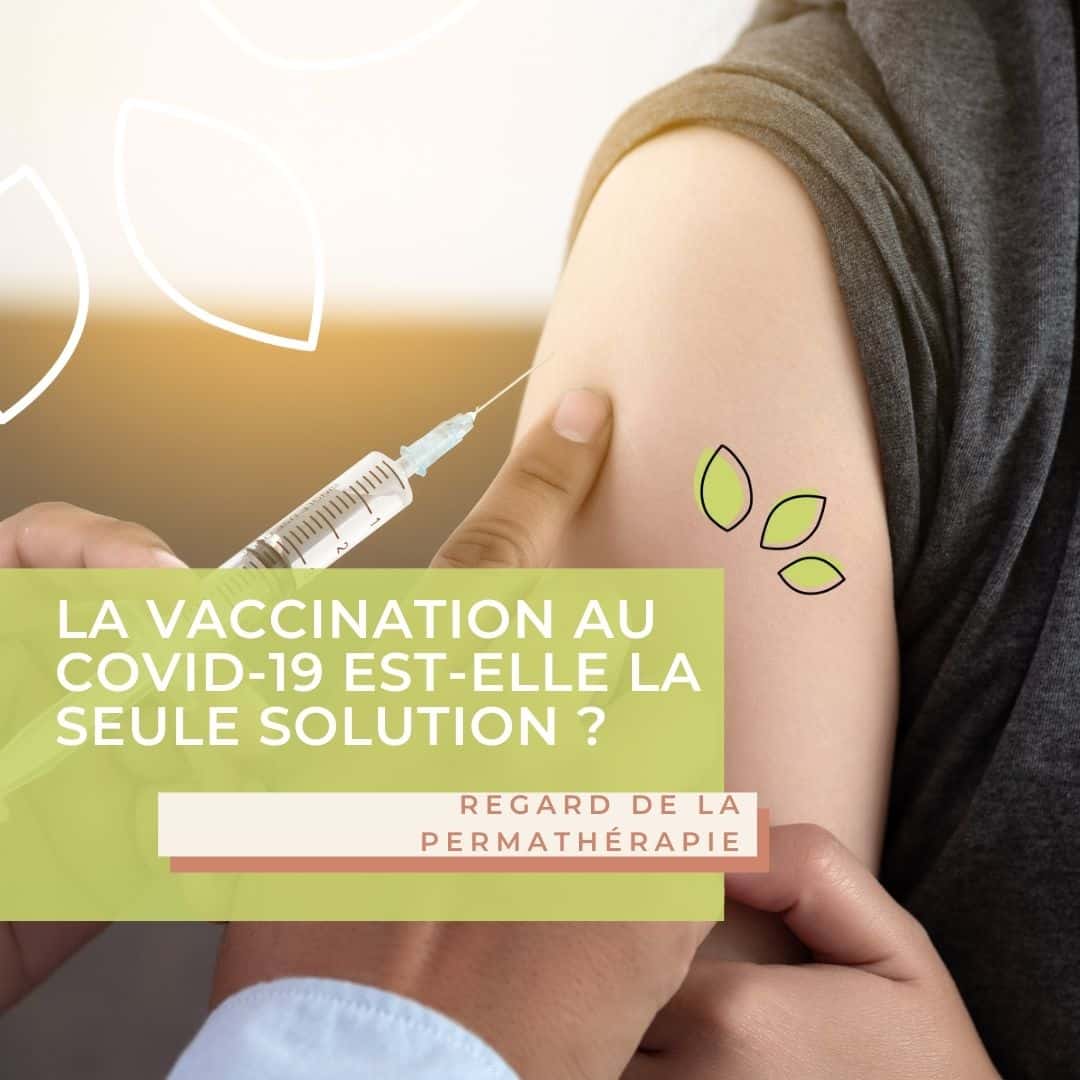 La vaccination au Covid-19 est-elle la seule solution ? Regard de la Permathérapie