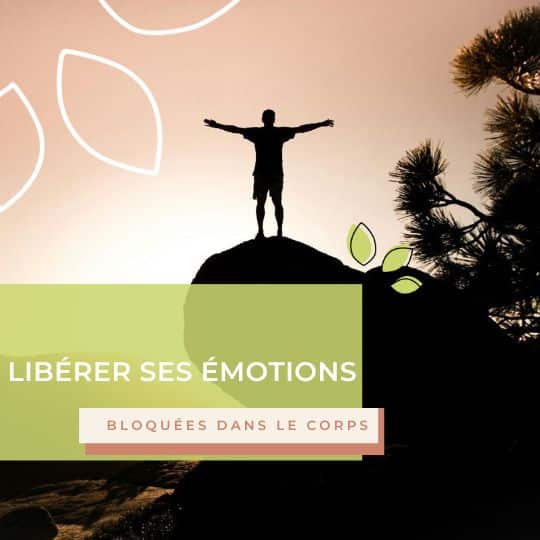 Libérer ses émotions bloquées dans le corps