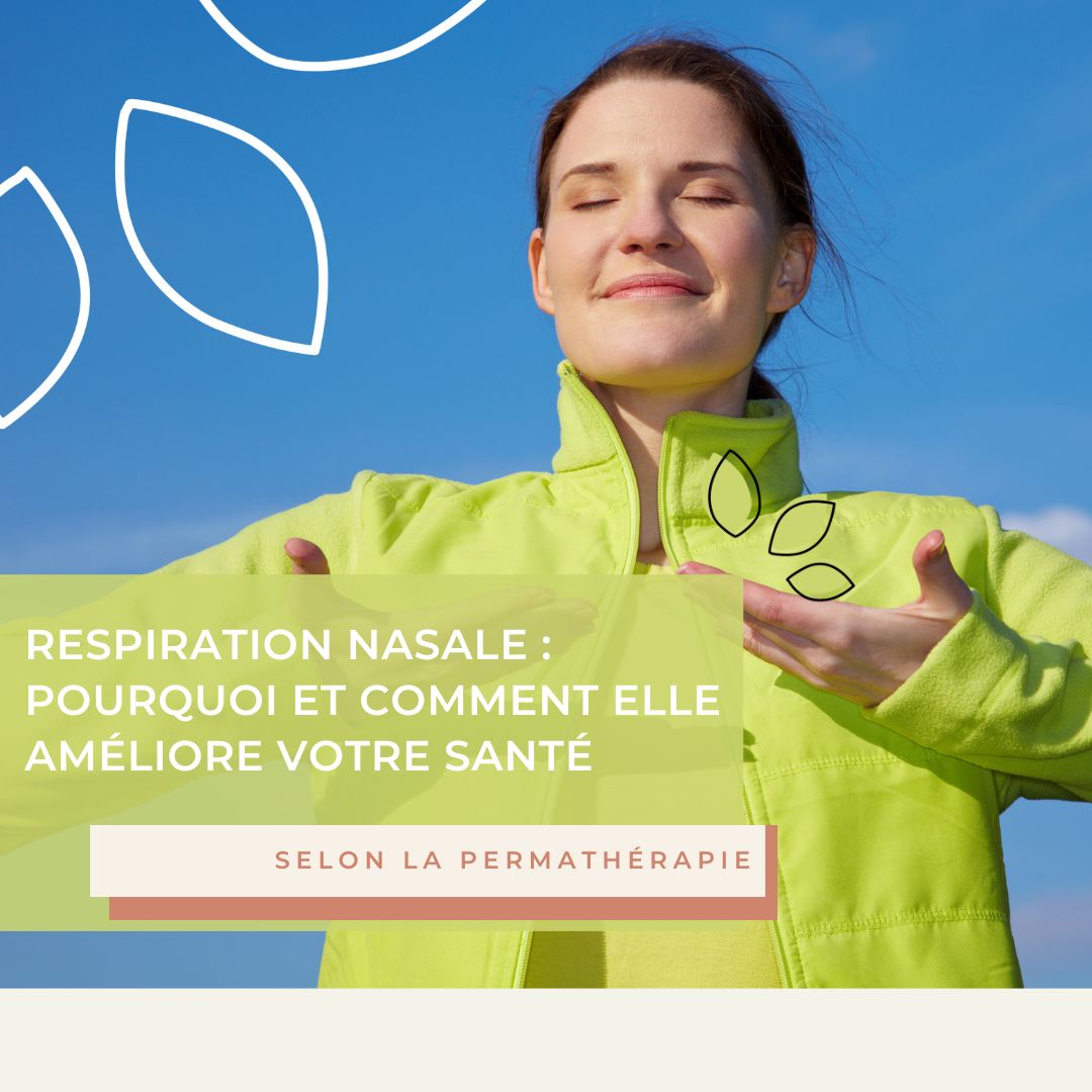 Respiration nasale : pourquoi et comment elle améliore votre santé selon la Permathérapie