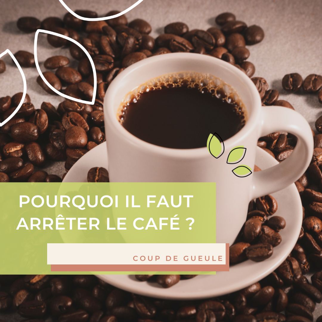 Pourquoi faut-il arrêter le café ?