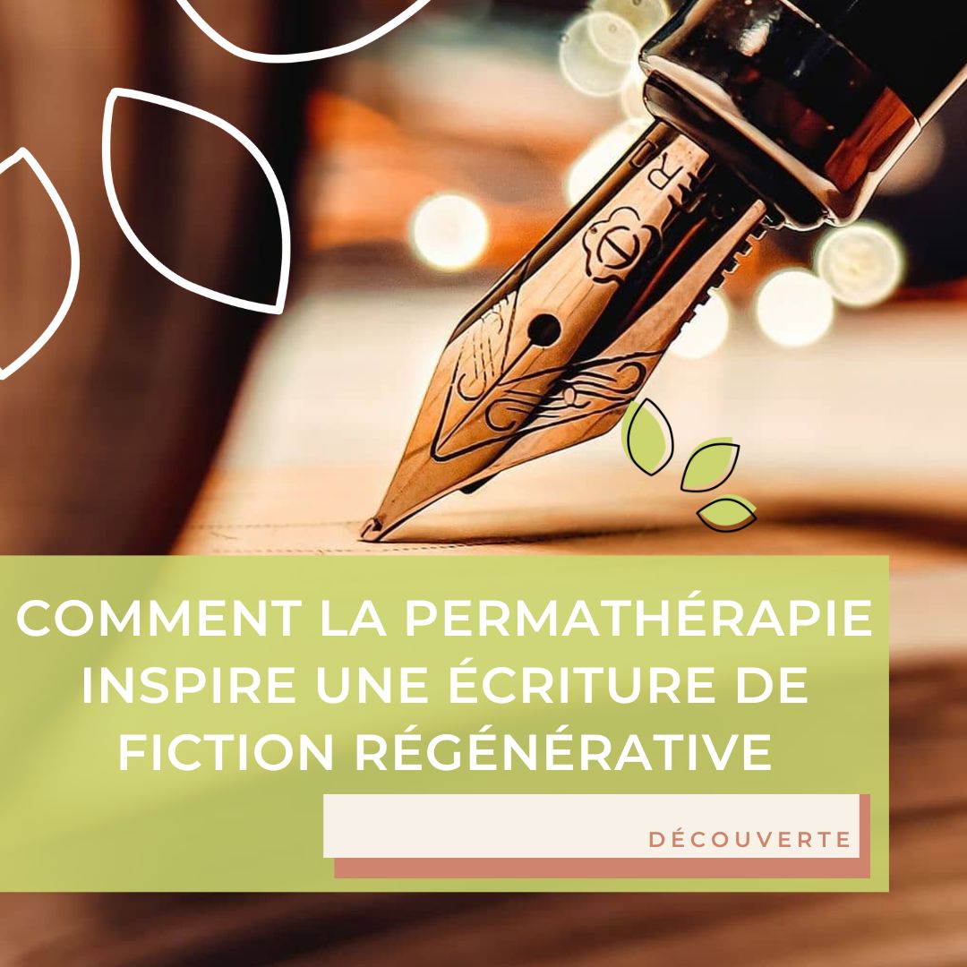 Comment la permathérapie inspire une écriture de fiction régénérative