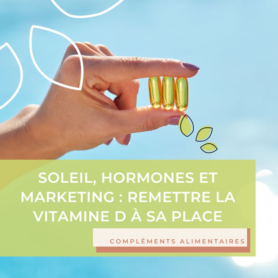 Soleil, hormones et marketing : remettre la vitamine D à sa place
