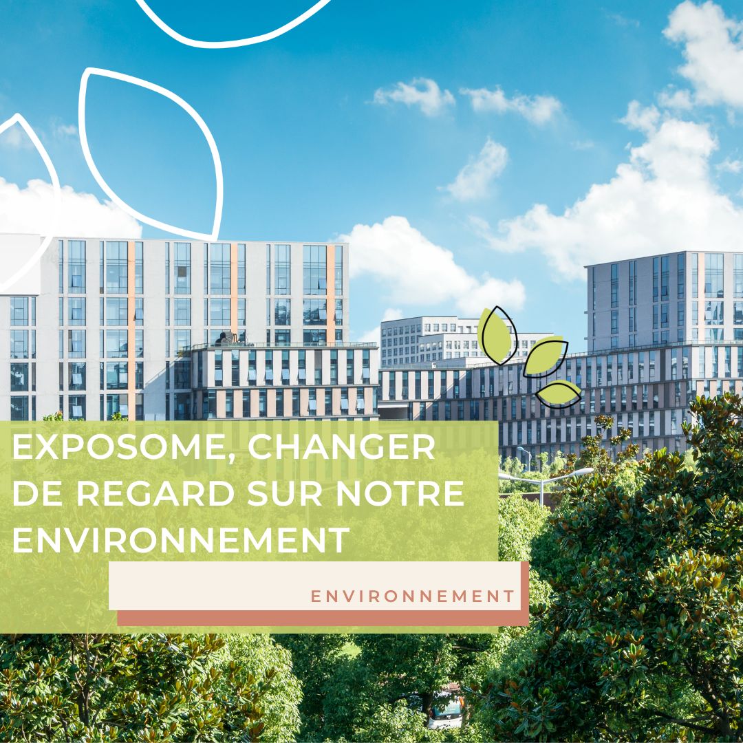 Exposome, changer de regard sur notre environnement