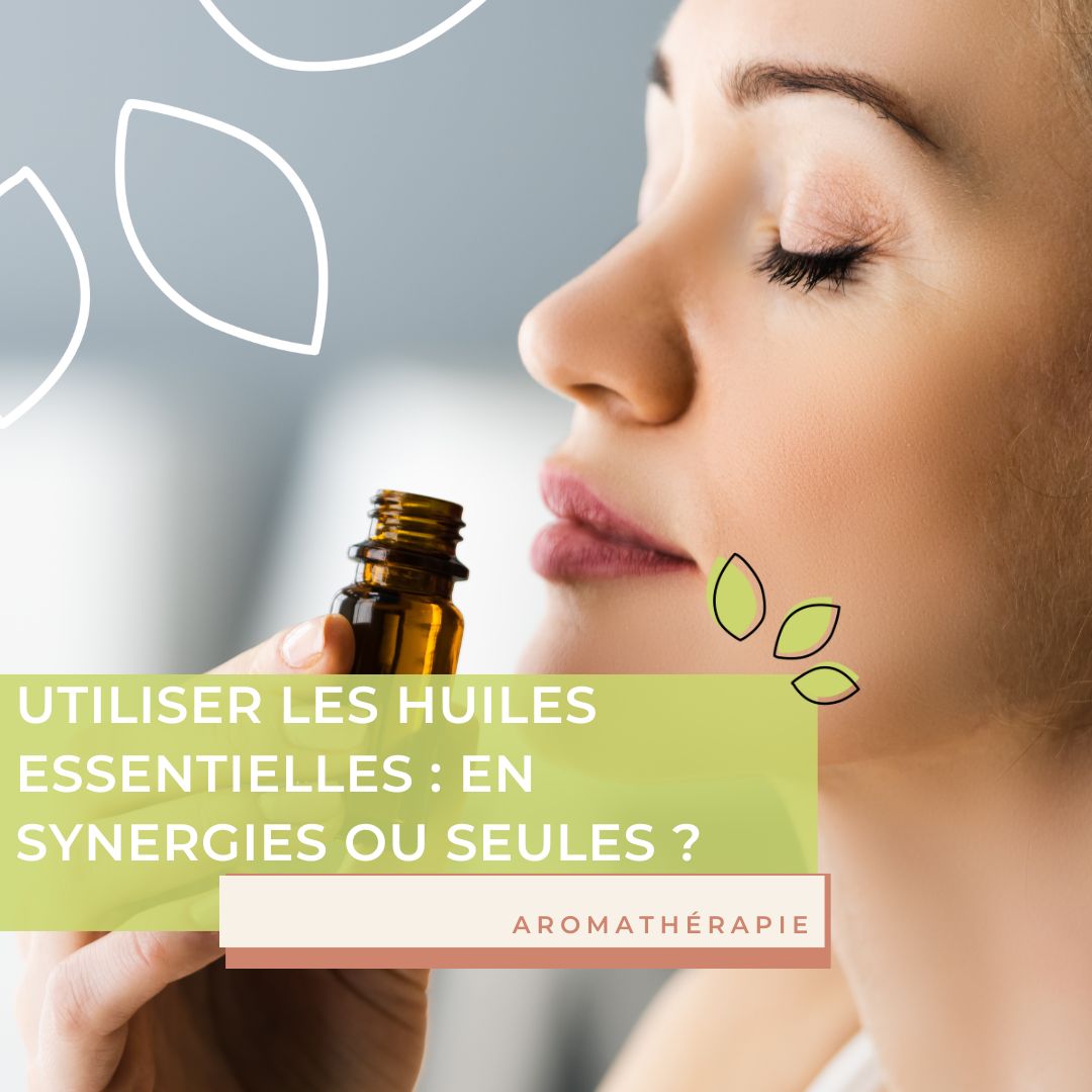 Utiliser les huiles en synergies ou seules ?
