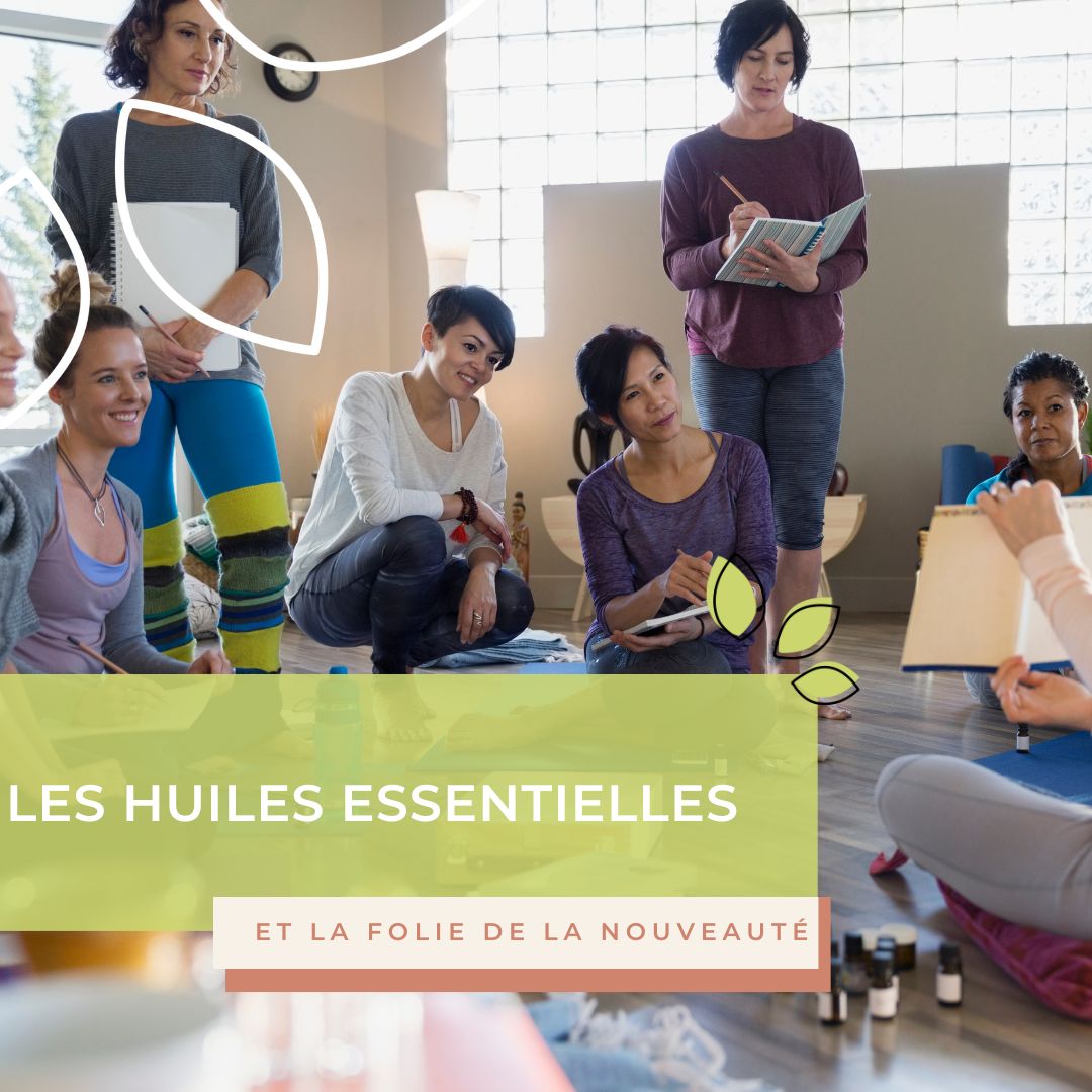 Les huiles essentielles et la folie de la nouveauté